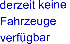 derzeit keine  Fahrzeuge  verfügbar